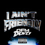 I AIN'T FRIENDLY (Explicit)