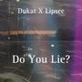 Do You Lie? (feat. Lil Lipsee) [Explicit]