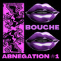 ABNÉGATION #1 (BOUCHE) [Explicit]