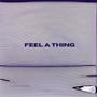 Feel a Thing (Explicit)