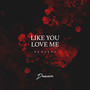 Like You Love Me (Remixes) [Explicit]