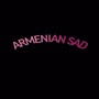 Armenian Sad (Explicit)