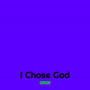 I Chose God