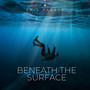 Beneath the Surface