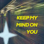 Keep My Mind On You