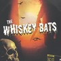 The Whiskey Bats (Explicit)