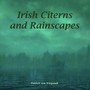 Irish Citerns and Rainscapes