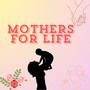 Mothers for life