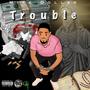 Trouble