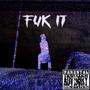 FUK IT (Explicit)