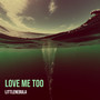 Love Me Too (Explicit)