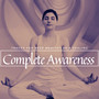 Complete Awareness - Tracks For Deep Meditation & Healing