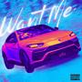 Want Me (Explicit)