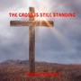 THE CROSS IS STILL STANDING