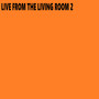 Live from the Living Room 2 (Live) [Explicit]