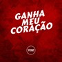 GANHA MEU CORAÇÃO (Explicit)