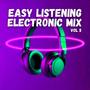 Easy Listening Electronic Mix Vol 5