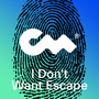 I Don't Want Escape