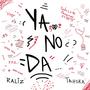 ya no da (feat. TASHKA)