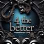 4 the better