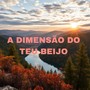 A Dimensão Do Teu Beijo