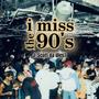 i miss the 90's