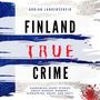 Finland True Crime (Harrowing Short Stories About Murder, Robbery, Kidnapping, Abuse, and Theft)