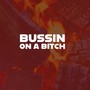 Bussin on a ***** (Explicit)