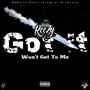 Got It  Won't Get To Me (Explicit)