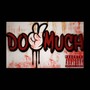 Do Too Much (Explicit)