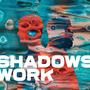 Shadows Work (Explicit)