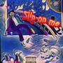 Slip on me (feat. SedAnonymous) [Explicit]