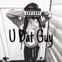 U Dat Guy (Explicit)