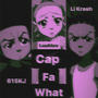 CAP FA WHAT? (feat. Luuh Luv & Li Krash) [Explicit]