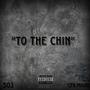 To The Chin (feat. CFN MAINE) [Explicit]