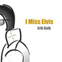 I miss Elvis (Rock version)