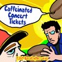 Caffeinated Concert Tickets