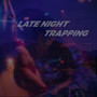 Late Night Trapping (Explicit)