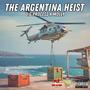 The Argentina Heist (Explicit)