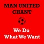 Manchester United Chant - We Do What We Want