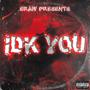 IDK YOU (Explicit)