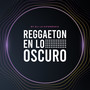 Reggaeton en lo Oscuro