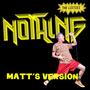 Nothing (Matt's Version)