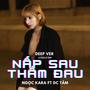 Nấp Sau Thấm Đau (feat. Ngọc Kara ft DC Tâm) [Deep Ver]