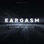 Eargasm - Premium High Quality Sounds of Nature mixed with the Best Relaxing Music of our Era