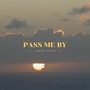 Pass Me By