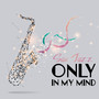 Sax Jazz Only in My Mind: Compilation of Newest 2019 Instrumental Jazz Music with Saxophone Smooth Melodies