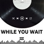 While You Wait (Explicit)