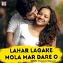 Lahar Lagake Mola Mar Dare O