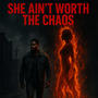 “She Ain’t Worth the Chaos”
